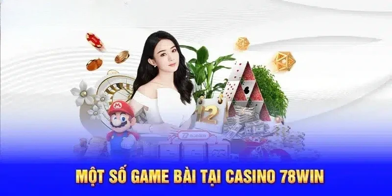 Phân tích các tựa game hấp dẫn tại casino 78win