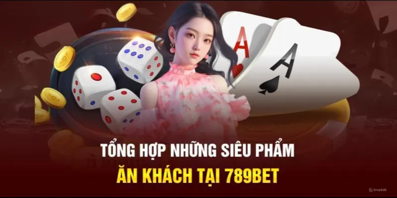 Sản phẩm không nên bỏ lỡ khi truy cập 789BET 