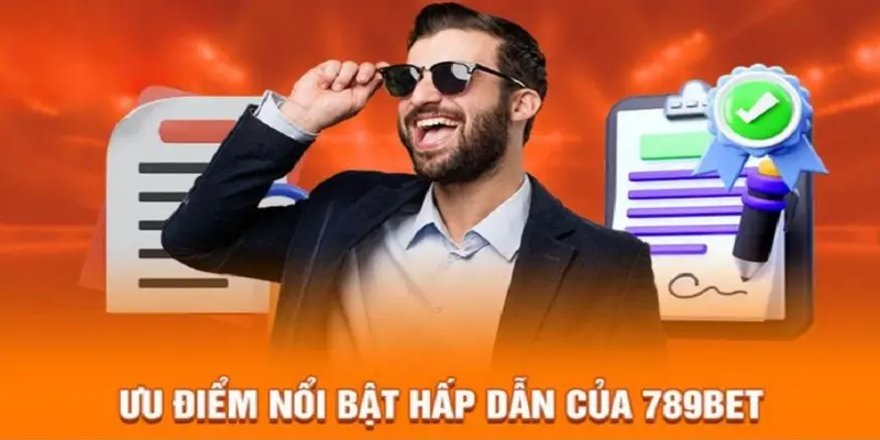 Ưu điểm nổi bật giúp 789BET nổi tiếng 